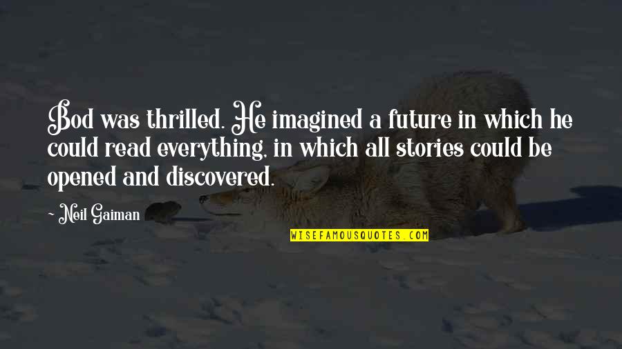 Hollenshead Quotes By Neil Gaiman: Bod was thrilled. He imagined a future in