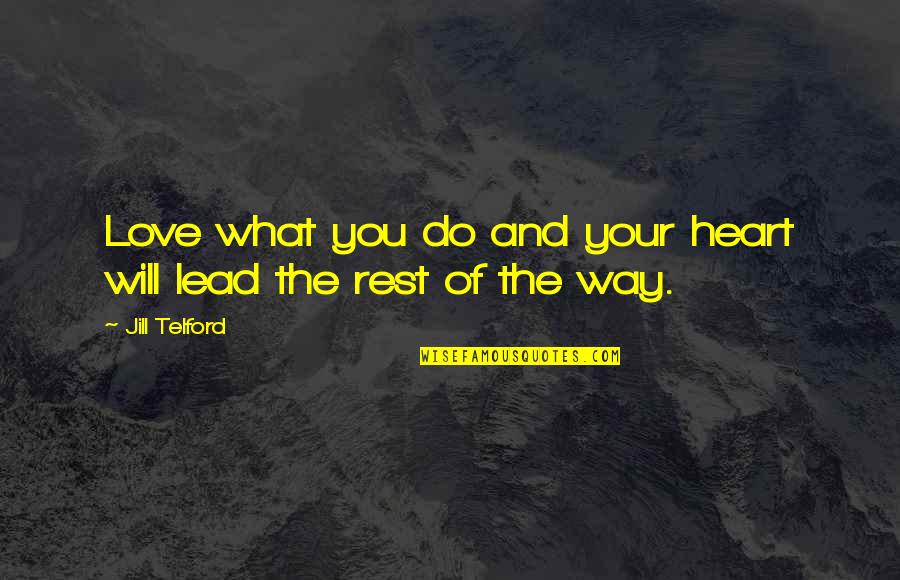 Hollenstein Garage Quotes By Jill Telford: Love what you do and your heart will