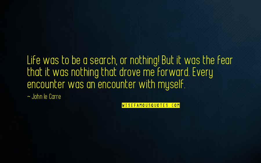 Hollenstein Garage Quotes By John Le Carre: Life was to be a search, or nothing!
