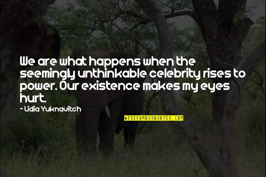 Holler If You Hear Me Quotes By Lidia Yuknavitch: We are what happens when the seemingly unthinkable