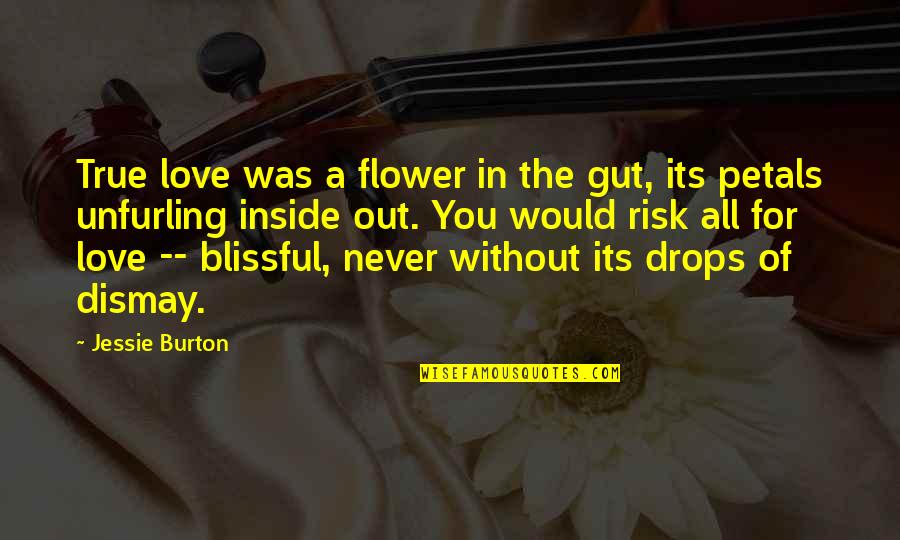 Holler Quotes By Jessie Burton: True love was a flower in the gut,