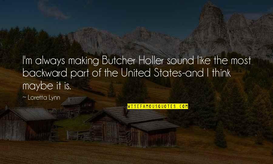 Holler Quotes By Loretta Lynn: I'm always making Butcher Holler sound like the