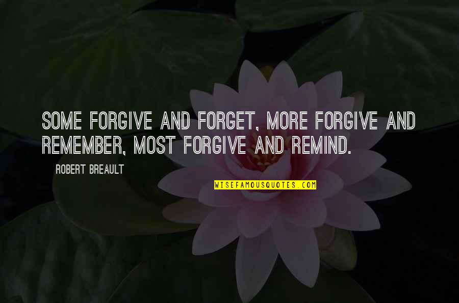 Holleran Md Quotes By Robert Breault: Some forgive and forget, more forgive and remember,