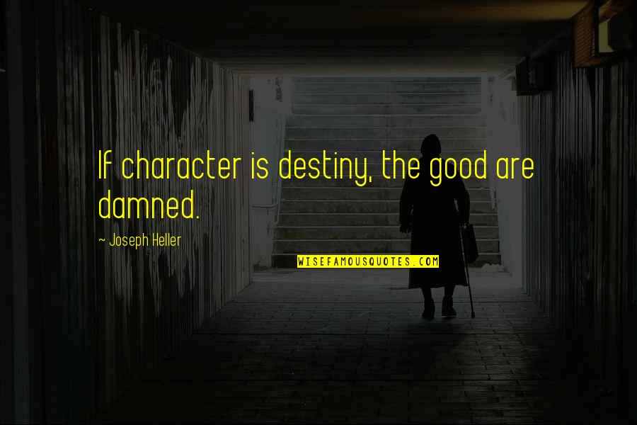 Hollered Antonyms Quotes By Joseph Heller: If character is destiny, the good are damned.