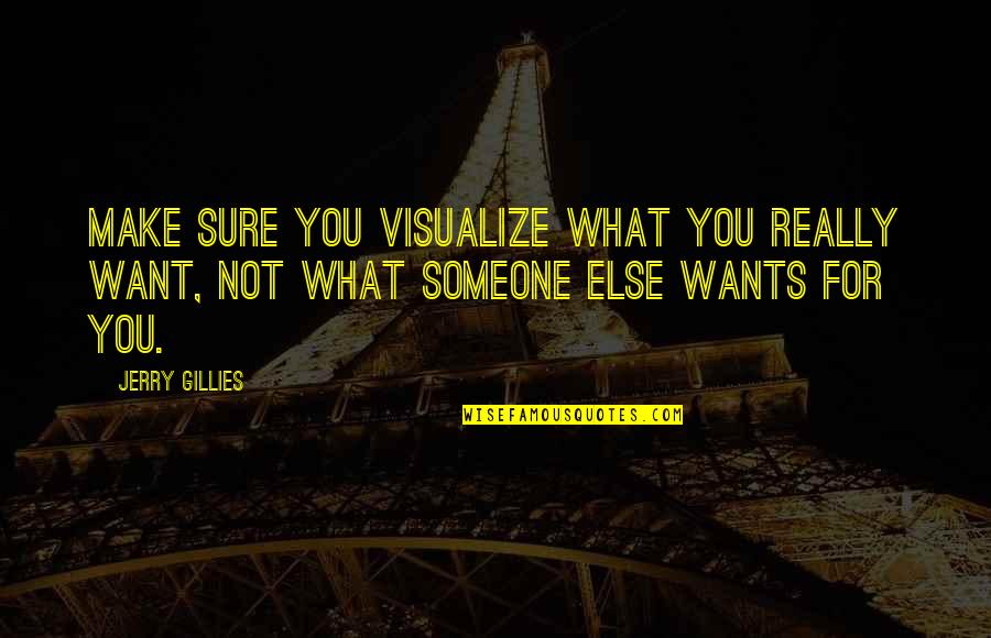 Hollering Monkey Quotes By Jerry Gillies: Make sure you visualize what you really want,
