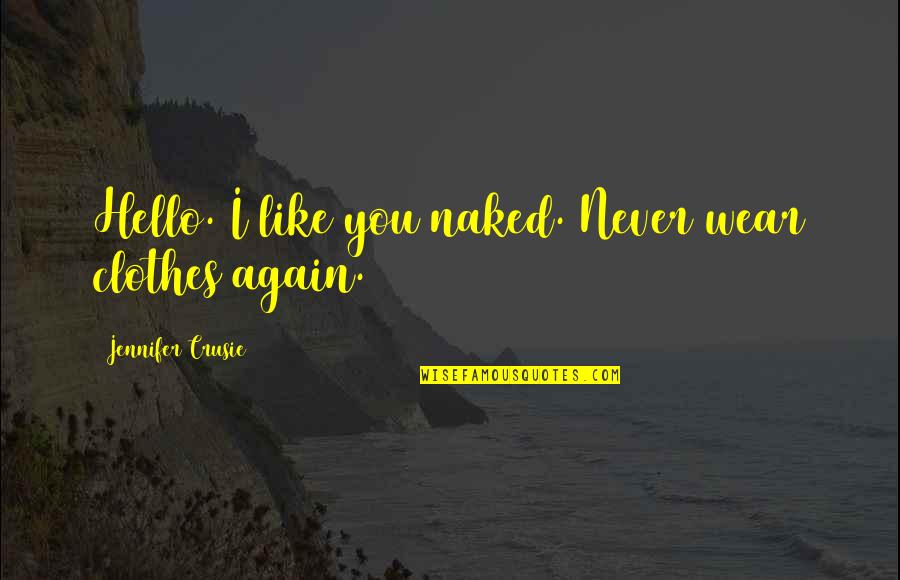 Hollerith Card Quotes By Jennifer Crusie: Hello. I like you naked. Never wear clothes