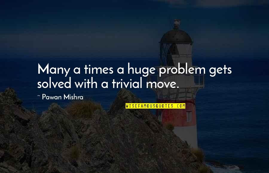 Hollesstudio Quotes By Pawan Mishra: Many a times a huge problem gets solved