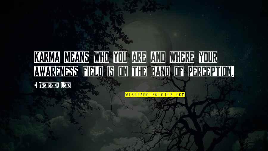 Hollevoet Brugge Quotes By Frederick Lenz: Karma means who you are and where your Hollevoet Brugge Quotes By Frederick Lenz: Karma means who you are and where your