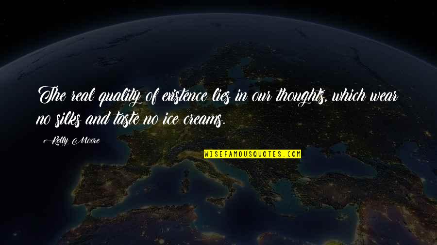 Hollevoet Brugge Quotes By Kelly Moore: The real quality of existence lies in our Hollevoet Brugge Quotes By Kelly Moore: The real quality of existence lies in our