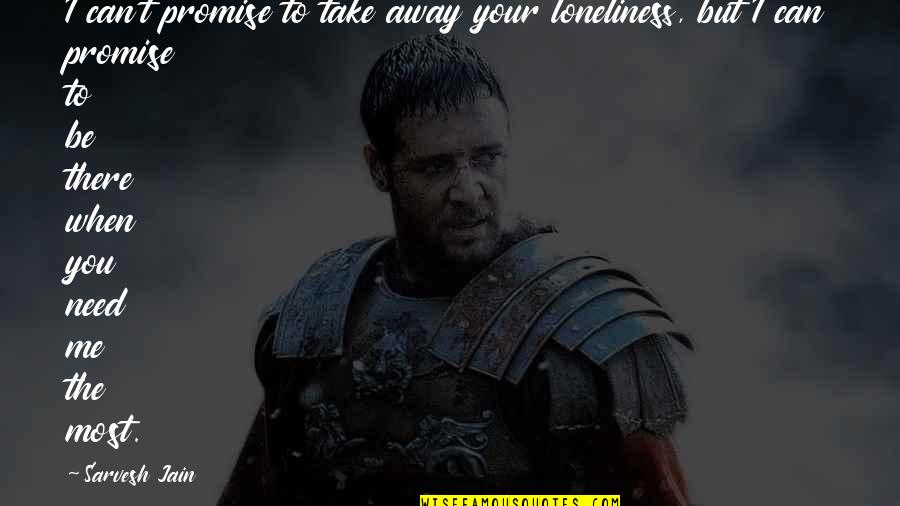 Holleyman Hero Quotes By Sarvesh Jain: I can't promise to take away your loneliness,