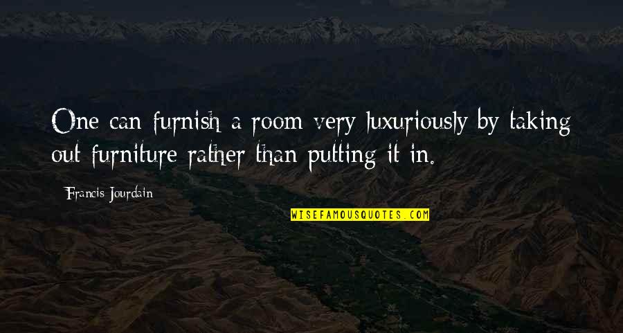 Holleymangold Quotes By Francis Jourdain: One can furnish a room very luxuriously by Holleymangold Quotes By Francis Jourdain: One can furnish a room very luxuriously by
