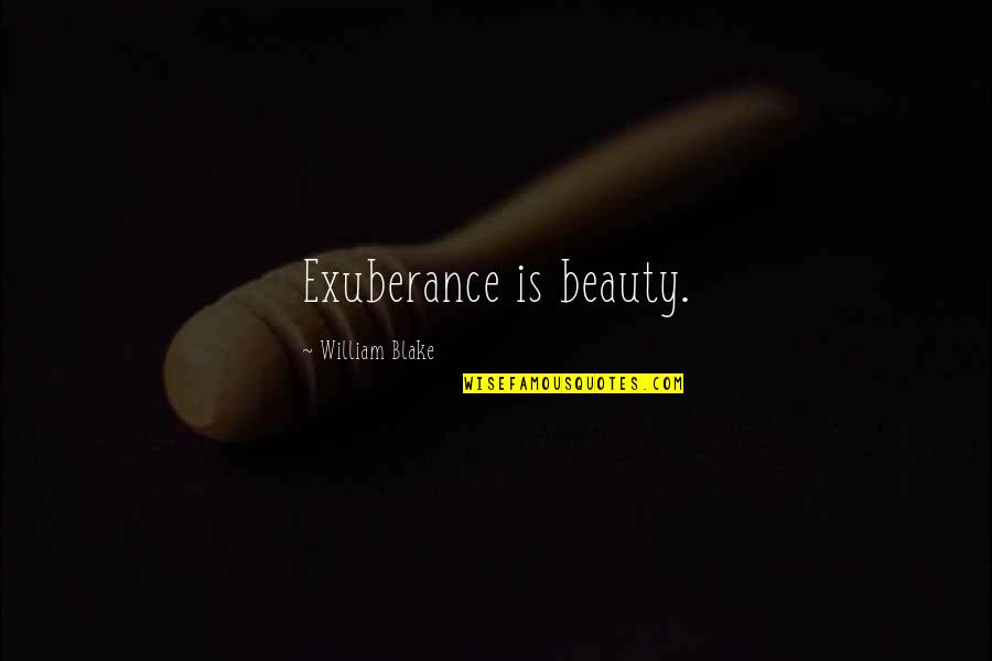 Holli Would Quotes By William Blake: Exuberance is beauty.