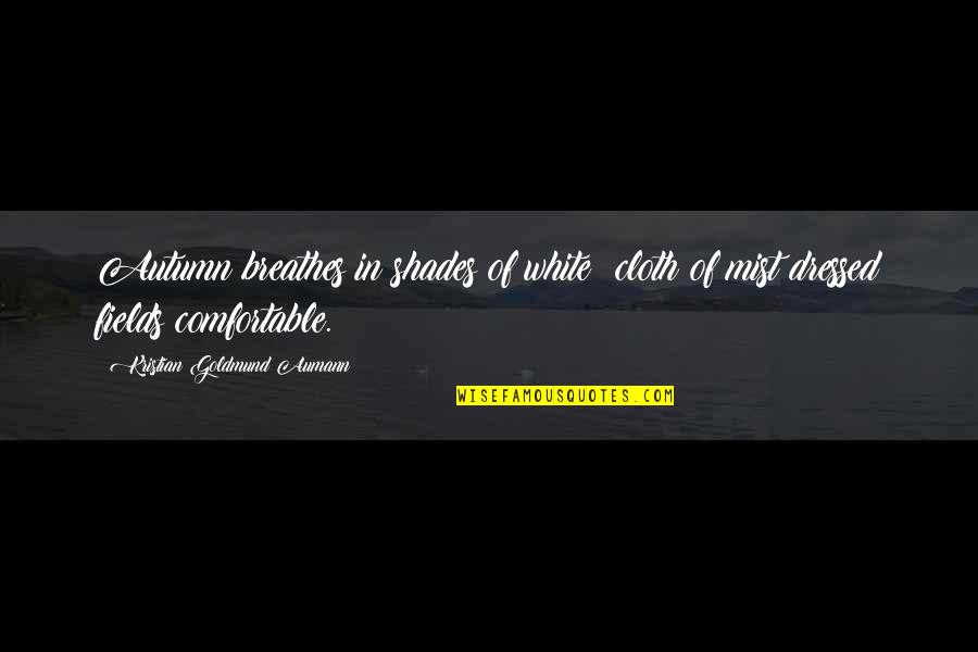 Hollibaugh Muscle Quotes By Kristian Goldmund Aumann: Autumn breathes in shades of white; cloth of