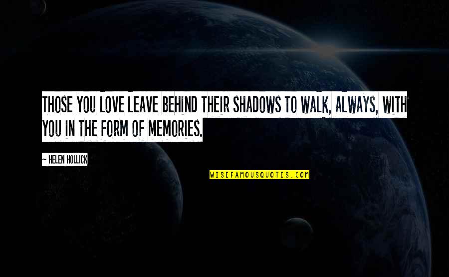 Hollick Quotes By Helen Hollick: Those you love leave behind their shadows to Hollick Quotes By Helen Hollick: Those you love leave behind their shadows to