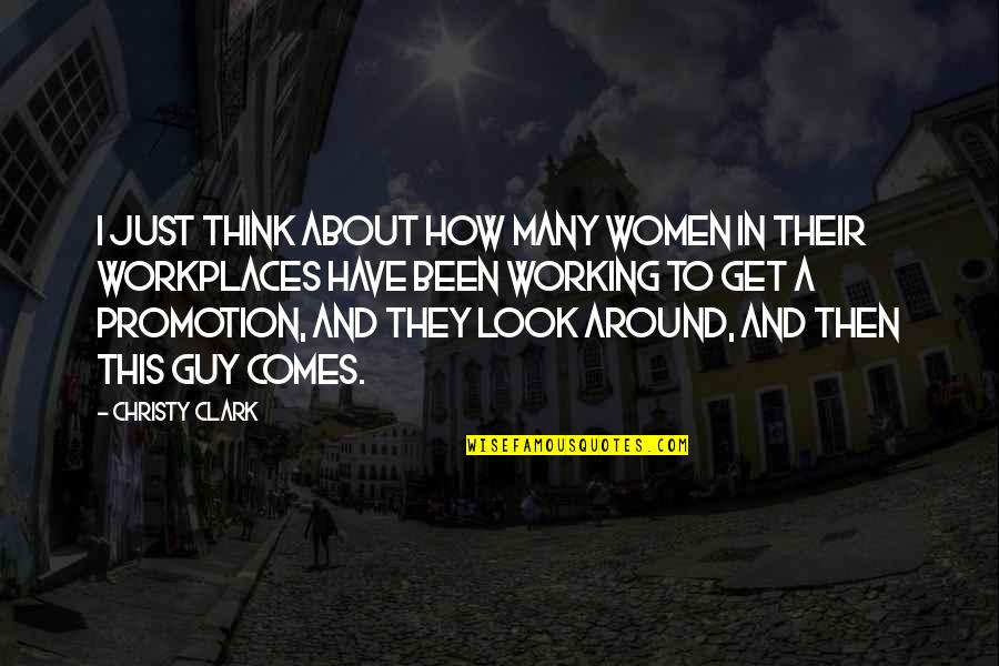 Hollifield Real Estate Quotes By Christy Clark: I just think about how many women in Hollifield Real Estate Quotes By Christy Clark: I just think about how many women in