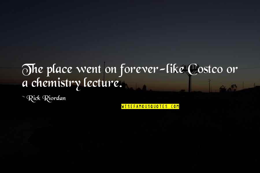 Holliman Elementary Quotes By Rick Riordan: The place went on forever-like Costco or a