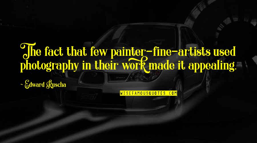 Holliman Law Quotes By Edward Ruscha: The fact that few painter-fine-artists used photography in
