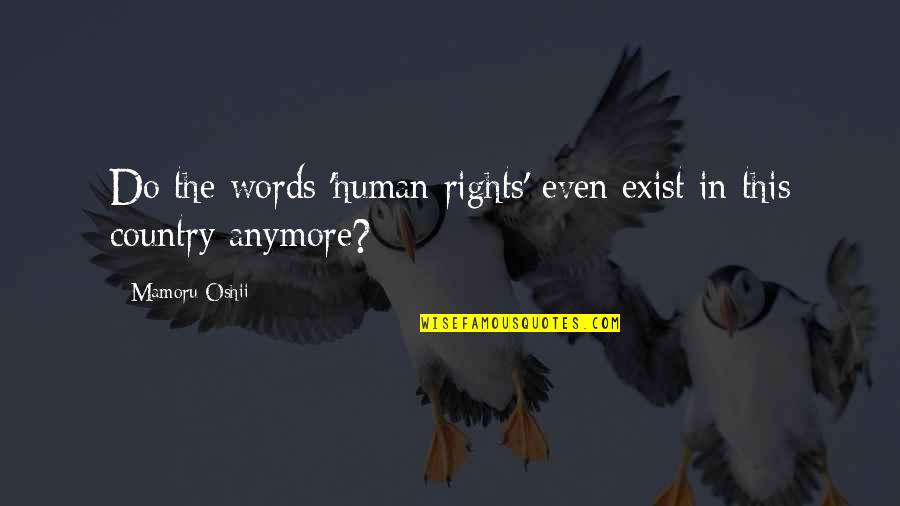 Holliman Siding Quotes By Mamoru Oshii: Do the words 'human rights' even exist in
