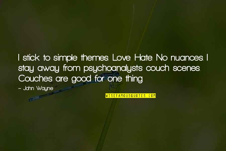 Hollingbrook Quotes By John Wayne: I stick to simple themes. Love. Hate. No