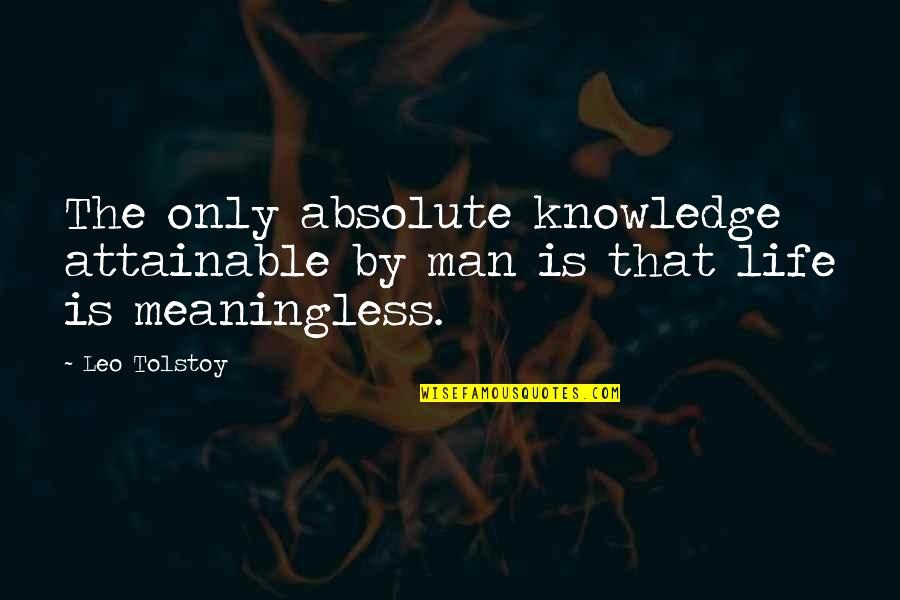 Hollinghurst Quotes By Leo Tolstoy: The only absolute knowledge attainable by man is