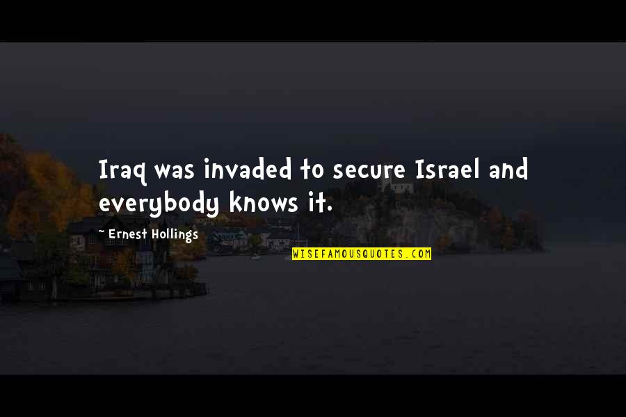 Hollings Quotes By Ernest Hollings: Iraq was invaded to secure Israel and everybody