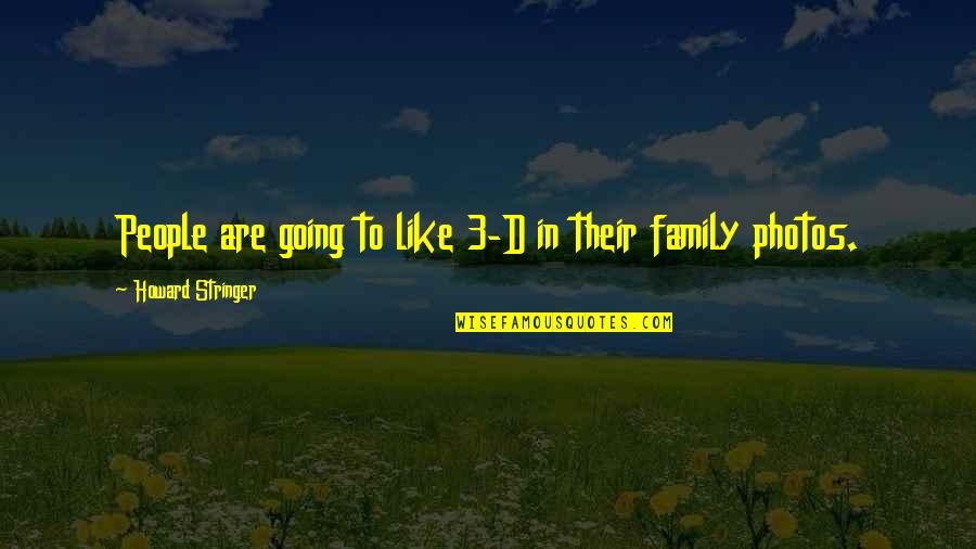Hollingshead And Associates Quotes By Howard Stringer: People are going to like 3-D in their Hollingshead And Associates Quotes By Howard Stringer: People are going to like 3-D in their