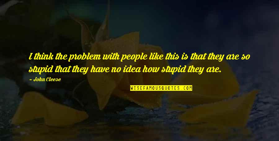 Hollington Rule Quotes By John Cleese: I think the problem with people like this Hollington Rule Quotes By John Cleese: I think the problem with people like this