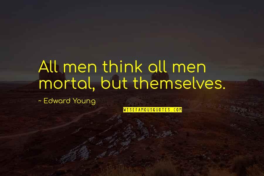Hollington Temporary Quotes By Edward Young: All men think all men mortal, but themselves. Hollington Temporary Quotes By Edward Young: All men think all men mortal, but themselves.