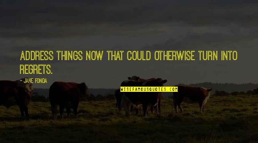 Hollington Temporary Quotes By Jane Fonda: Address things now that could otherwise turn into