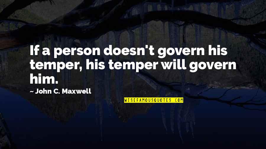 Hollington Temporary Quotes By John C. Maxwell: If a person doesn't govern his temper, his Hollington Temporary Quotes By John C. Maxwell: If a person doesn't govern his temper, his
