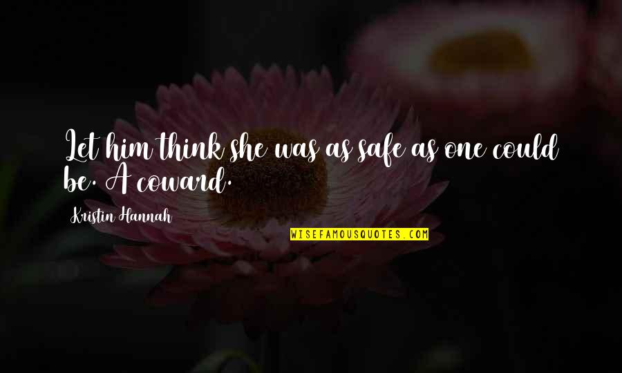 Hollington Temporary Quotes By Kristin Hannah: Let him think she was as safe as Hollington Temporary Quotes By Kristin Hannah: Let him think she was as safe as