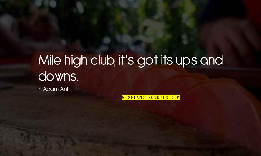 Hollingworth Kent Quotes By Adam Ant: Mile high club, it's got its ups and