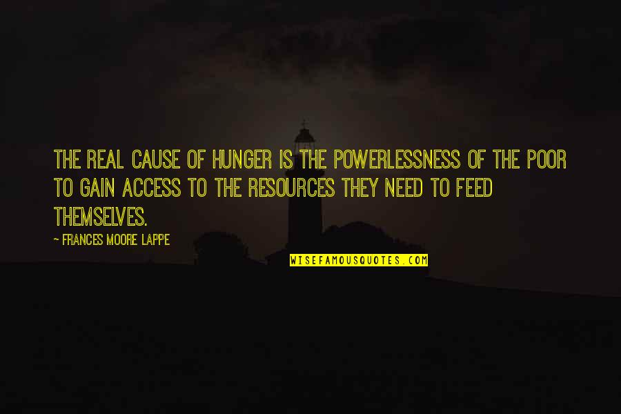 Hollingworth Quotes By Frances Moore Lappe: The real cause of hunger is the powerlessness