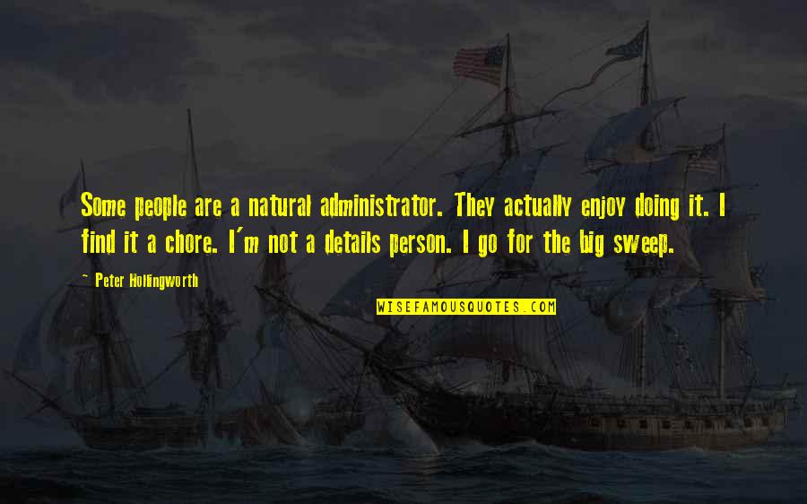 Hollingworth Quotes By Peter Hollingworth: Some people are a natural administrator. They actually