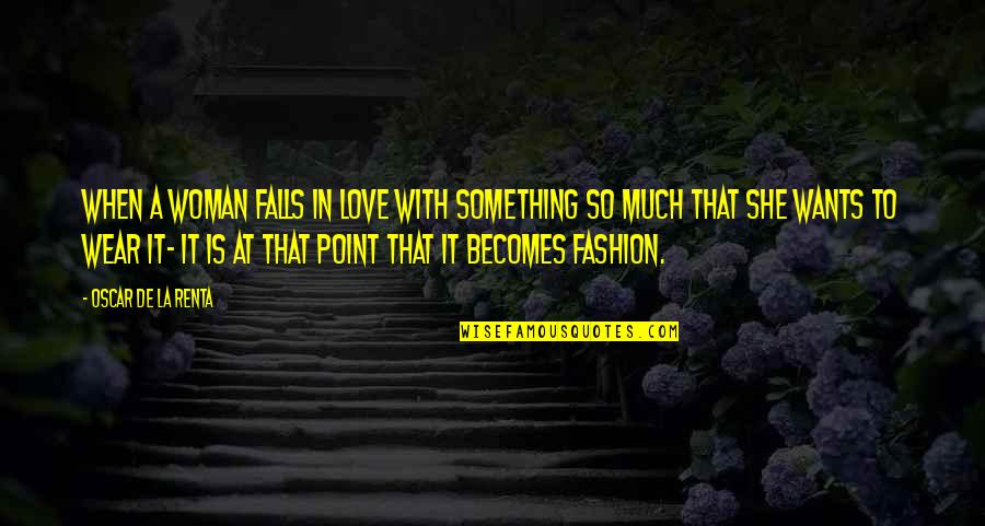 Hollins Quotes By Oscar De La Renta: When a woman falls in love with something Hollins Quotes By Oscar De La Renta: When a woman falls in love with something