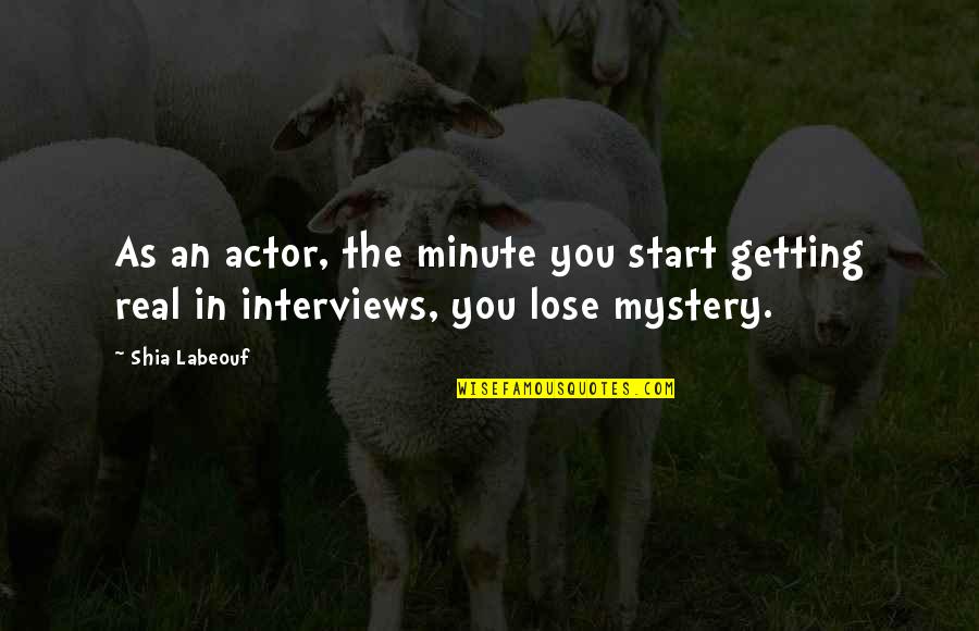 Hollinshead Bend Quotes By Shia Labeouf: As an actor, the minute you start getting