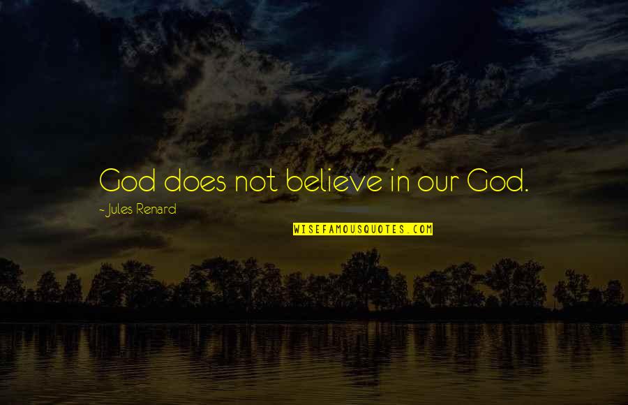 Hollis Mason Quotes By Jules Renard: God does not believe in our God. Hollis Mason Quotes By Jules Renard: God does not believe in our God.