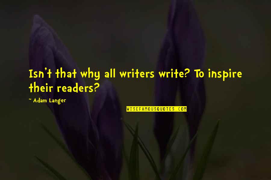 Hollmann Motors Quotes By Adam Langer: Isn't that why all writers write? To inspire