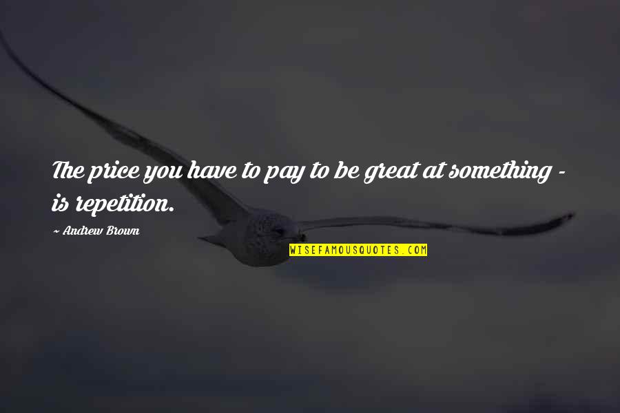 Hollocaust Quotes By Andrew Brown: The price you have to pay to be