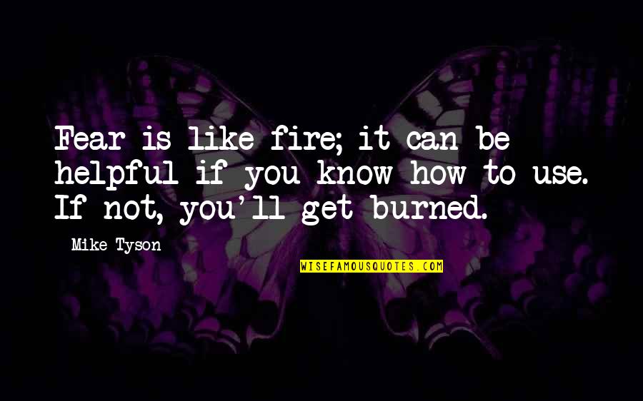 Hollon Hs 500d Quotes By Mike Tyson: Fear is like fire; it can be helpful