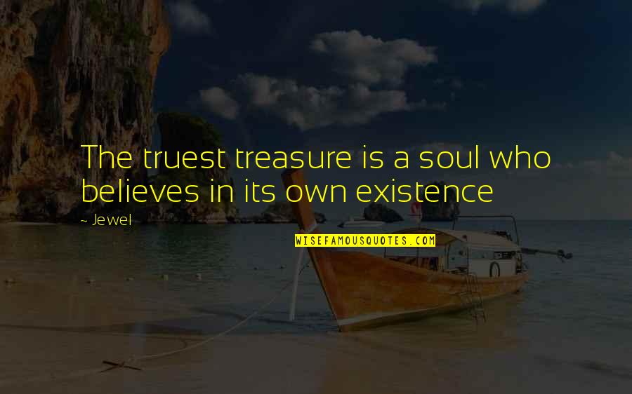 Holloran Wines Quotes By Jewel: The truest treasure is a soul who believes