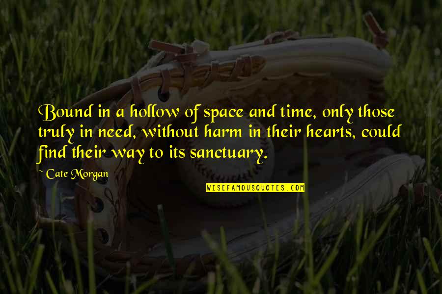 Hollow Hearts Quotes By Cate Morgan: Bound in a hollow of space and time,