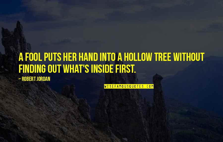 Hollow Inside Quotes By Robert Jordan: A fool puts her hand into a hollow