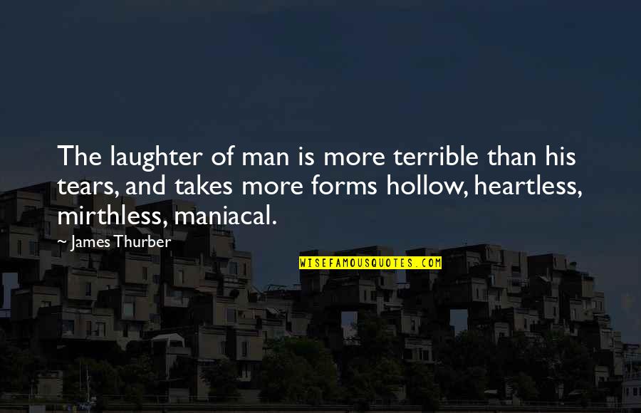 Hollow Man Quotes By James Thurber: The laughter of man is more terrible than
