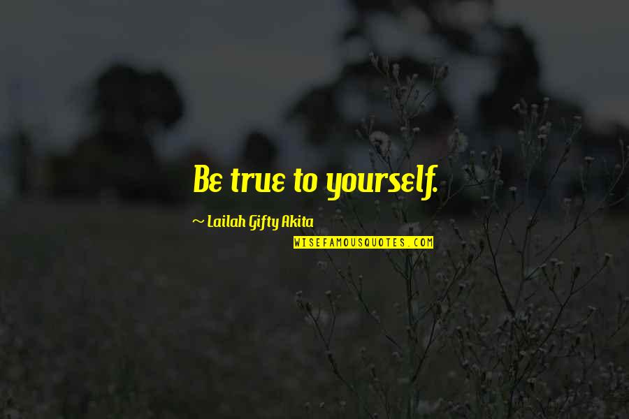 Hollow Man Quotes By Lailah Gifty Akita: Be true to yourself.