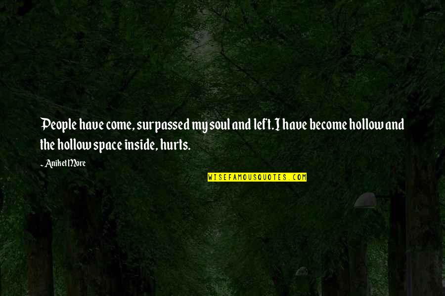 Hollow Quotes By Aniket More: People have come, surpassed my soul and left.I