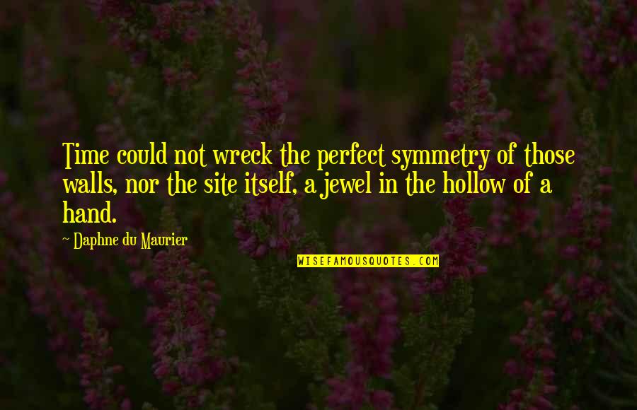 Hollow Quotes By Daphne Du Maurier: Time could not wreck the perfect symmetry of