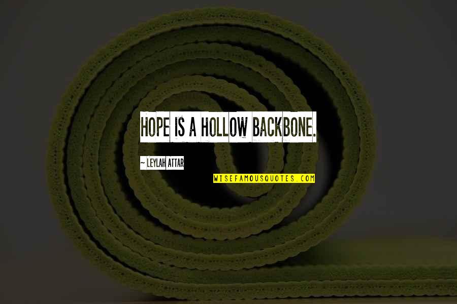 Hollow Quotes By Leylah Attar: Hope is a hollow backbone.