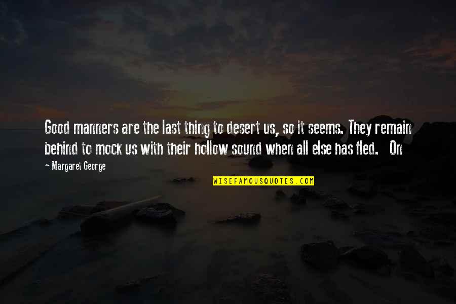 Hollow Quotes By Margaret George: Good manners are the last thing to desert