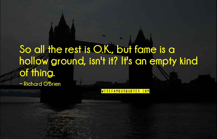 Hollow Quotes By Richard O'Brien: So all the rest is O.K., but fame
